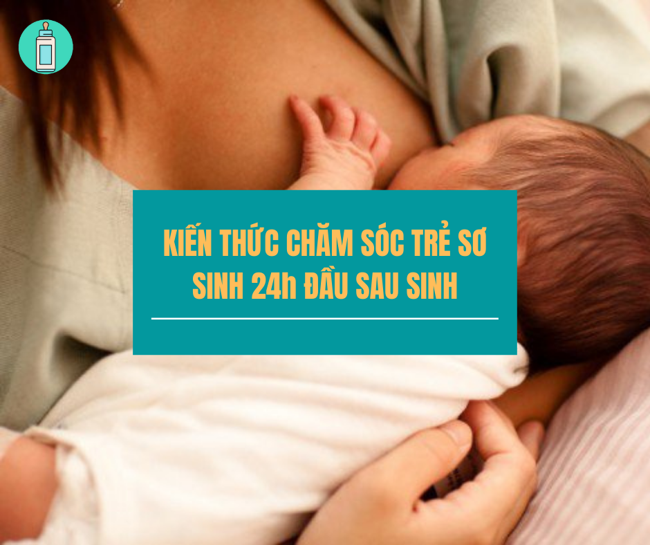 Kiến thức chăm sóc trẻ sơ sinh trong 24h đầu sau sinh