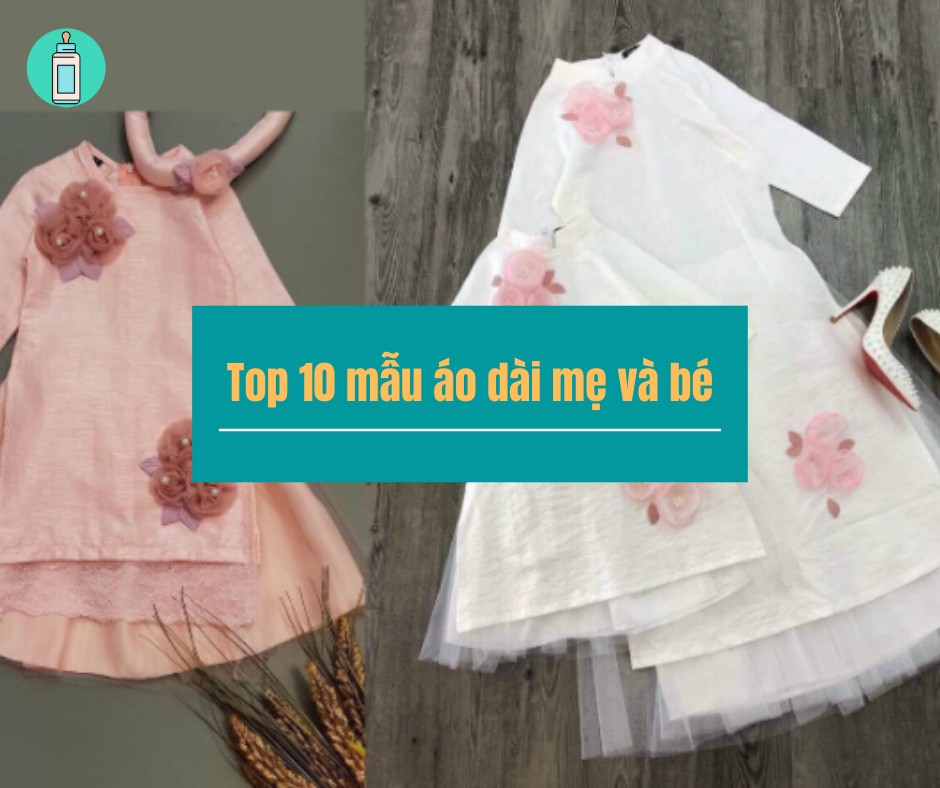 Top 10 mẫu áo dài mẹ và bé